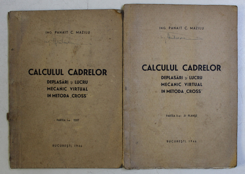 CALCULUL CADRELOR - DEPLASARI SI LUCRU MECANIC VIRTUAL IN METODA ' CROSS ' de PANAIT C . MAZILU , VOLUMELE I - II , 1946