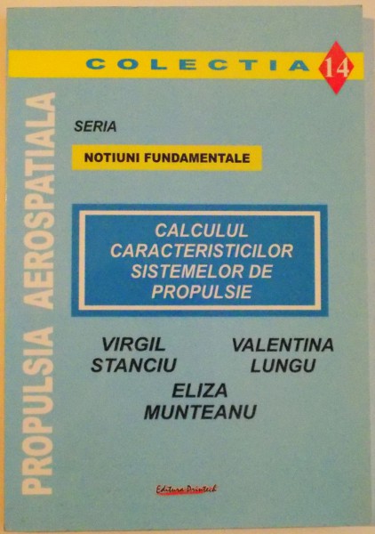 CALCULUL CARACTERISTICILOR SISTEMELOR DE PROPULSIE de VIRGIL STANCU...ELIZA MUNTEANU , EDITIA A II A REVIZUITA , NR.14 , 2005