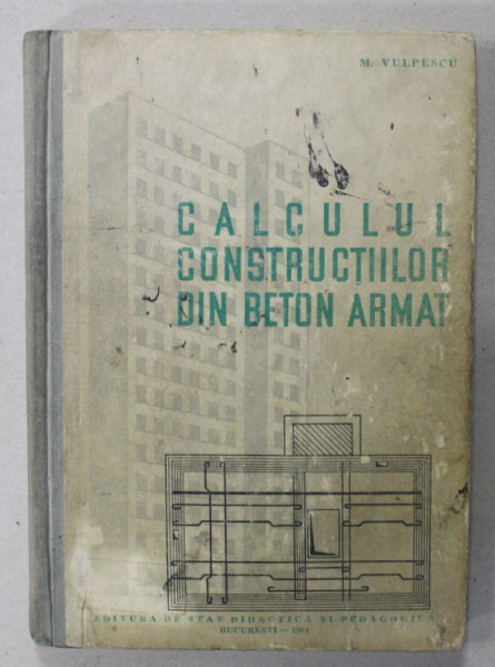 CALCULUL CONSTRUCTIILOR DIN BETON ARMAT de M. VULPESCU , 1961