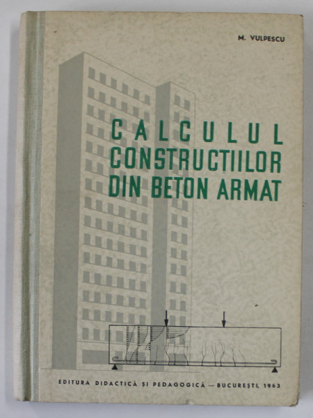 CALCULUL CONSTRUCTIILOR DIN BETON ARMAT de M. VULPESCU , 1963