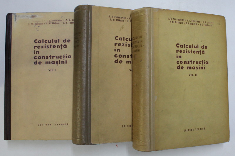CALCULUL DE REZISTENTA IN CONSTRUCTIA DE MASINI , VOLUMELE I - III de S. D. PONOMARIOV ... V. I. FEODOSIEV , 1964