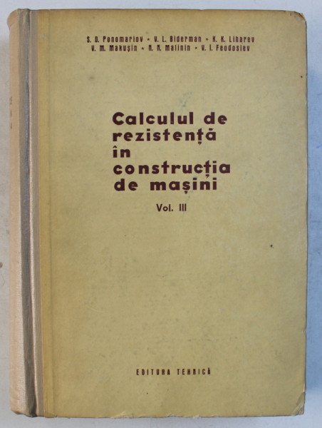 CALCULUL DE REZISTENTA IN CONSTRUCTIA DE MASINI , VOLUMUL III de S. D . PONOMARIOV ...V.I. FEODOSIEV , 1964