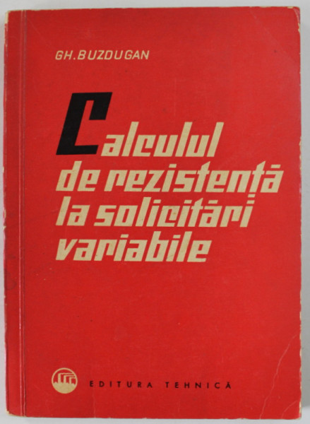 CALCULUL DE REZISTENTA LA SOLICITARI VARIABILE de GH. BUZDUGAN , 1963
