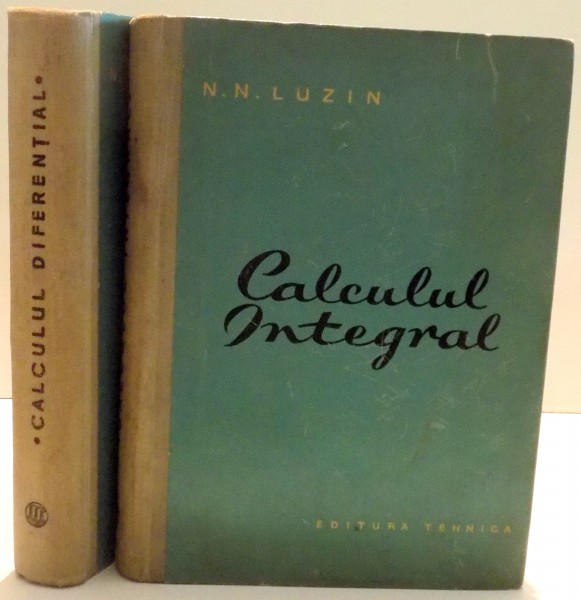 CALCULUL INTEGRAL ,CALCULUL DIFERENTIAL de N.N. LUZIN, VOL I - II, 1959