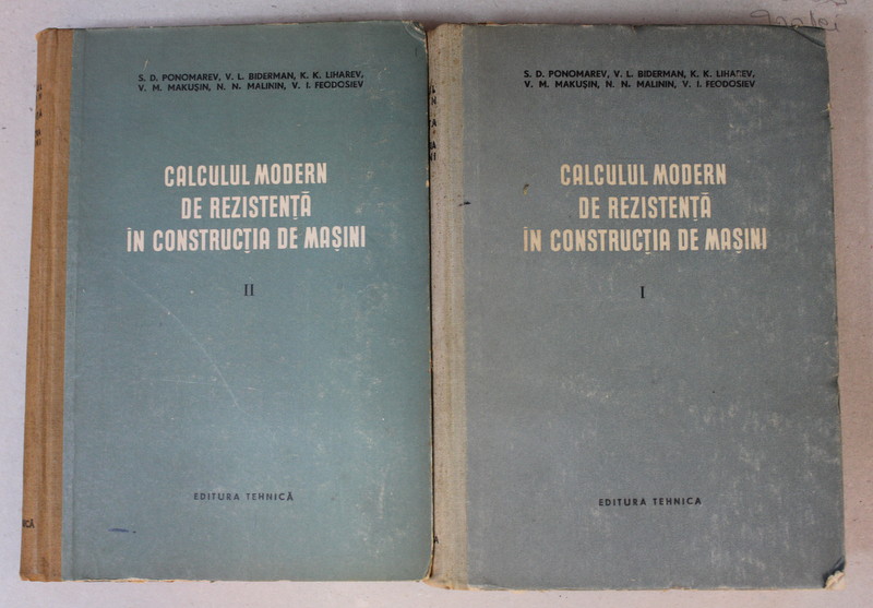 CALCULUL MODERN DE REZISTENTA IN CONSTRUCTIA DE MASINI de S.D. PONOMAREV ...V. I . FEODOSIEV , VOLUMELE I - II , 1956