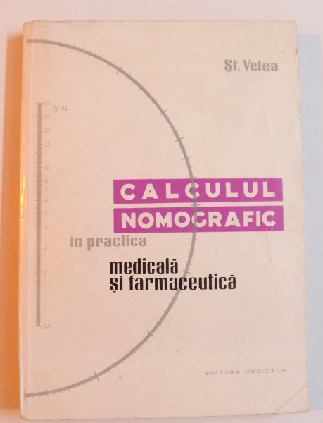CALCULUL NOMOGRAFIC IN PRACTICA MEDICALA SI FARMACEUTICA de ST. VELEA , 1966