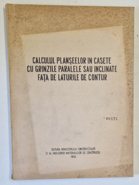 CALCULUL PLANSEELOR IN CASETE CU GRINZILE PARALELE SAU INCLINATE FATA DE LATURILE DE CONTUR  de P. CIRESEANU , 1953