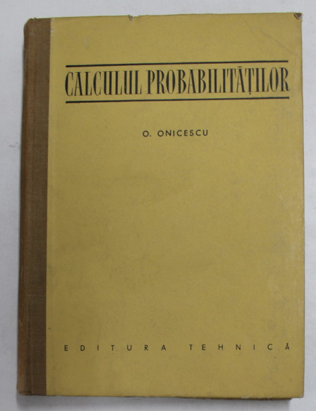 CALCULUL PROBABILITATILOR de PROF. O . ONICESCU , 1956