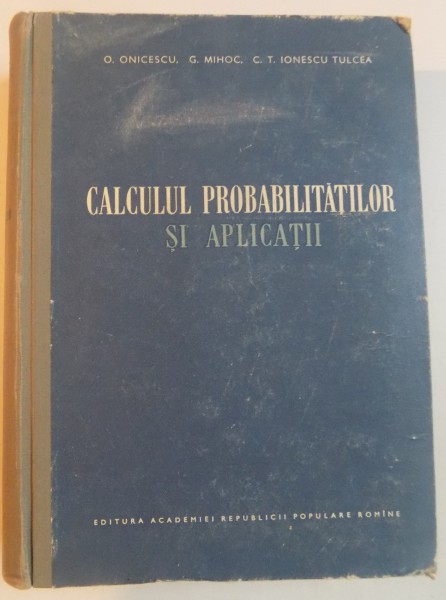 CALCULUL PROBABILITATILOR SI APLICATII de O. ONICESCU...C.T. TULCEA , 1956