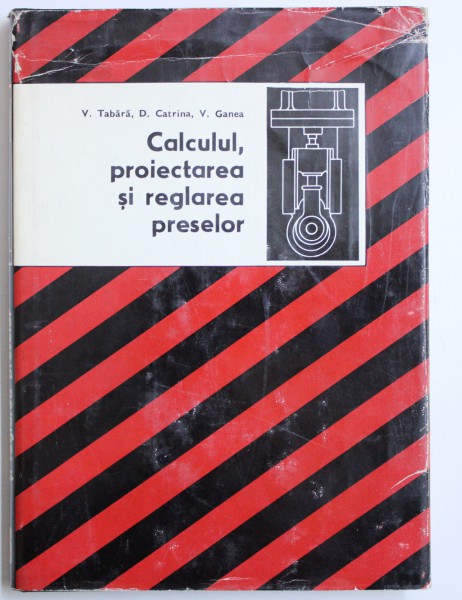 CALCULUL, PROIECTAREA SI REGLAREA PRESELOR de V. TABARA ... V. GANEA , 1976