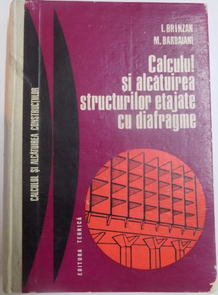 CALCULUL SI ALCATUIREA STRUCTURILOR ETAJATE CU DIAFRAGME de I. BRINZAN si M. BARBAIANI