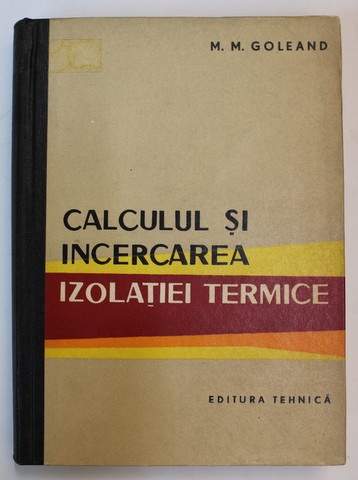 CALCULUL SI INCERCAREA IZOLATIEI TERMICE de M.M. GOLEAND , 1963