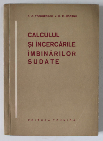 CALCULUL SI INCERCARILE IMBINARILOR SUDATE de C.C. TEODORESCU si D.R. MOCANU , 1957
