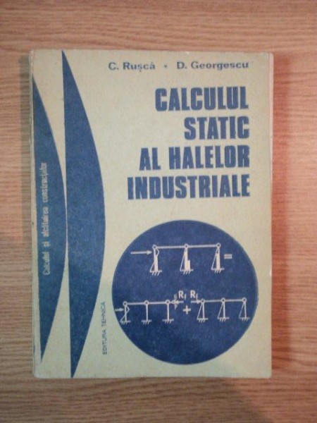 CALCULUL STATIC AL HALELOR INDUSTRIALE de C. RUSCA , D. GEORGESCU , 1980