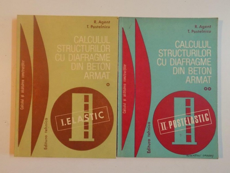 CALCULUL STRUCTURILOR CU DIAFRAGME DIN BETON ARMAT , VOL. I - II de R. AGENT , T. POSTELNICU , 1982