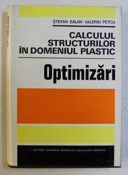 CALCULUL STRUCTURILOR IN DOMENIUL PLASTIC - OPTIMIZARI de STEFAN BALAN , VALERIU PETCU , 1979