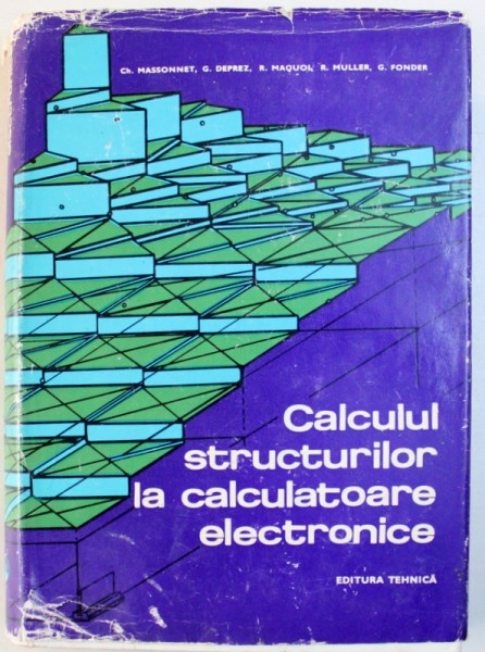 CALCULUL STRUCTURILOR LA CALCULATOARE ELECTRONICE  de CH. MASSONNET ... G. FONDER , 1972