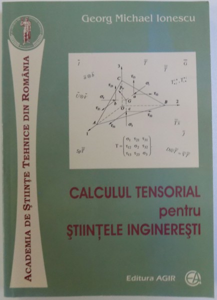 CALCULUL TENSORIAL PENTRU STIINTELE INGINERESTI de GEORG MICHAEL IONESCU , 2007