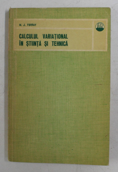 CALCULUL VARIATIONAL IN STIINTA SI TEHNICA de M. J. FORRAY , 1975