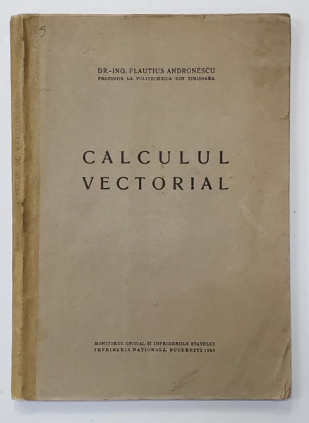 CALCULUL VECTORIAL de Dr. Ing. PLAUTIUS ANDRONESCU , 1943