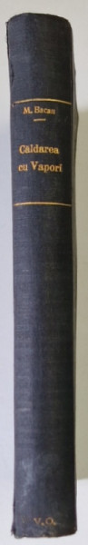 CALDAREA CU VAPORI de INGINER M. BACAN , ANII '30 , DEDICATIE *