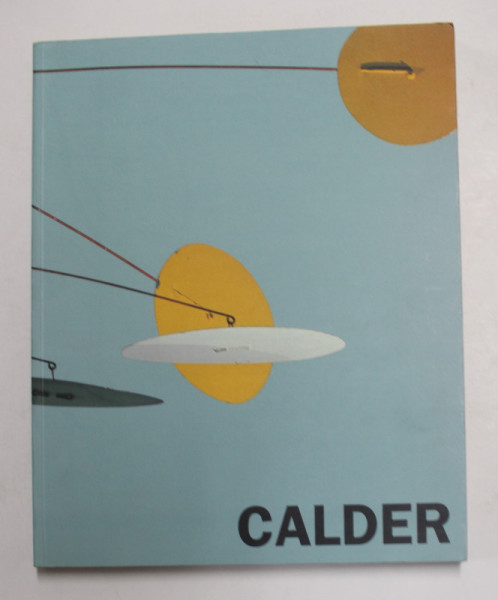 CALDER , CATALOG DE EXPOZITIE , 1997 - 1998 , FUNDACIA JOAN MIRO , APARUTA 1997
