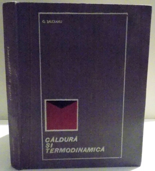CALDURA SI TERMODINAMICA de C. SALCEANU , 1968