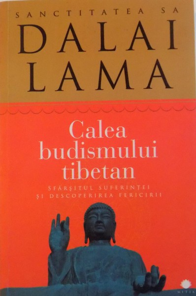 CALEA BUDISMULUI TIBETAN, SFARSITUL SUFERINTEI SI DESCOPERIREA FERICIRII de DALAI LAMA, 2012