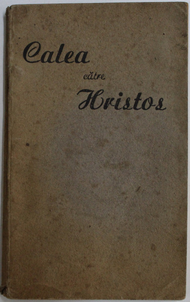 CALEA CATRE HRISTOS de E.G. WHITE , EDITIE INTERBELICA