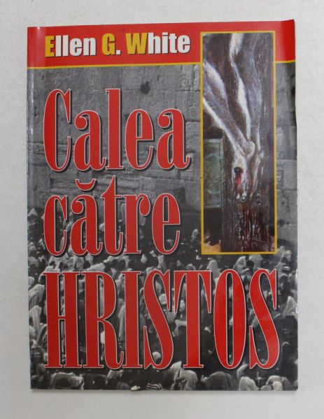 CALEA CATRE HRISTOS de ELLEN G. WHITE , 1999