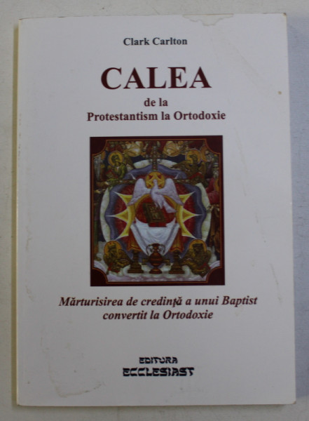 CALEA DE LA PROTENTANTISM LA ORTODOXIE de CLARK CARLTON , 2010