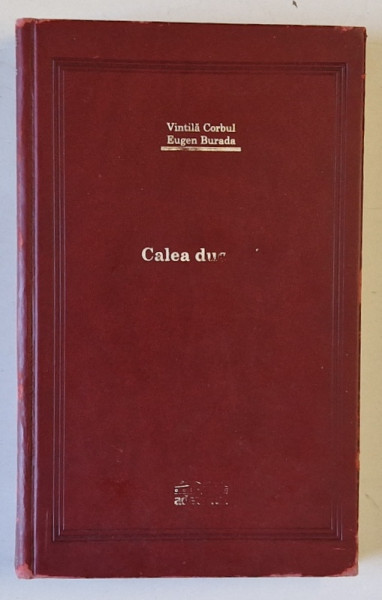 CALEA DUCESEI de VINTILA CORBUL si EUGEN BURADA , 2007 *EDITIE DE LUX , *MINIMA UZURA