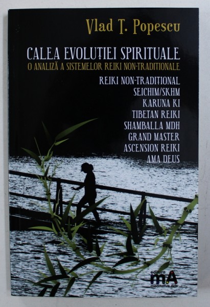 CALEA EVOLUTIEI SPIRITUALE - O ANALIZA A SISTEMELOR REIKI NON  - TRADITIONALE de VLAD T . POPESCU , 2016