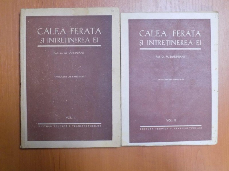 CALEA FERATA SI INTRETINEREA EI , VOL. I - II de G. M. SAHUNIANT , 1952