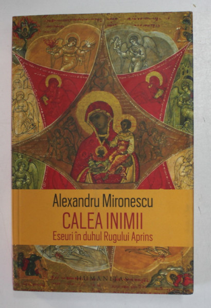CALEA INIMII - ESEURI IN DUHUL RUGULUI APRINS de ALEXANDRU MIRONESCU , 2019