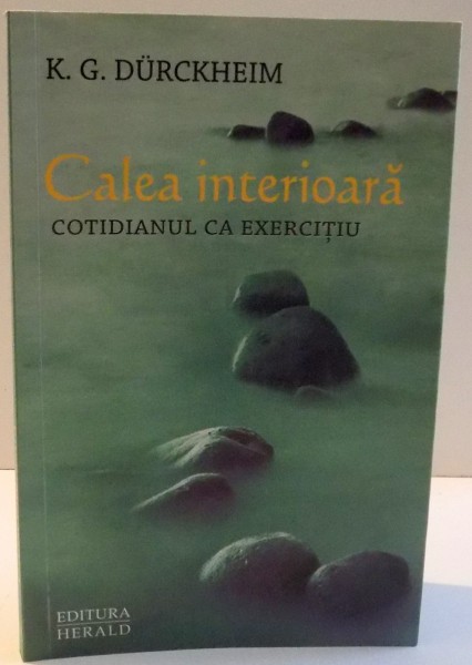 CALEA INTERIOARA , COTIDIANUL CA EXERCITIU de K. G. DURCKHEIM , 2014