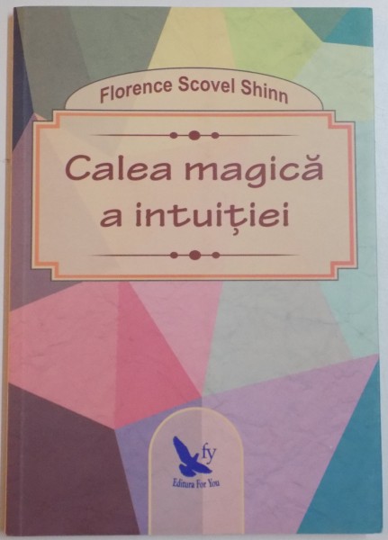 CALEA MAGICA A INTUITIEI de FLORENCE SCOVEL SHINN , 2015