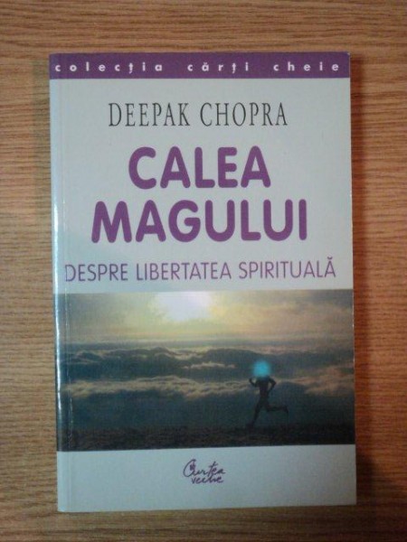 CALEA MAGULUI . DESPRE LIBERTATEA SPIRITUALA de DEEPAK CHOPRA , 2002 , PREZINTA SUBLINIERI