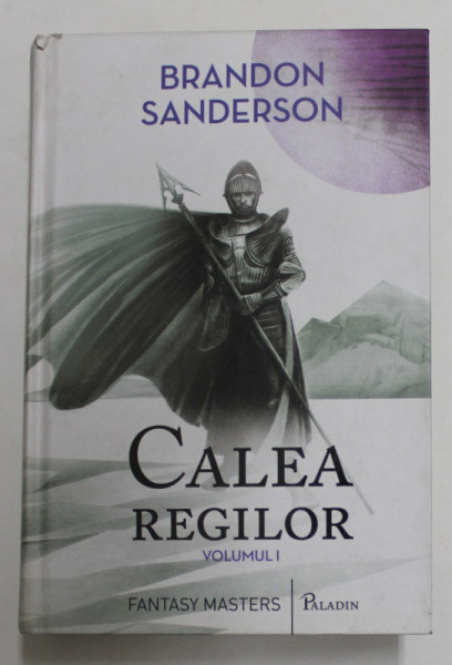 CALEA REGILOR - CARTEA INTAI DIN ' ARHIVA LUMINII DE FURTUNA ' , VOLUMUL I de BRANDON ANDERSON , 2018