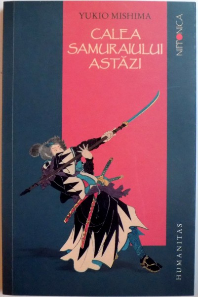 CALEA SAMURAIULUI ASTAZI de YUKIO MISHIMA , EDITIA A 2 A , 2014