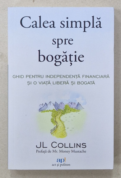 CALEA SIMPLA SPRE BOGATIE , GHID PENTRU INDEPENDENTA FINANCIARA SI O VIATA LIBERA SI BOGATA  de J.L. COLINS , 2023