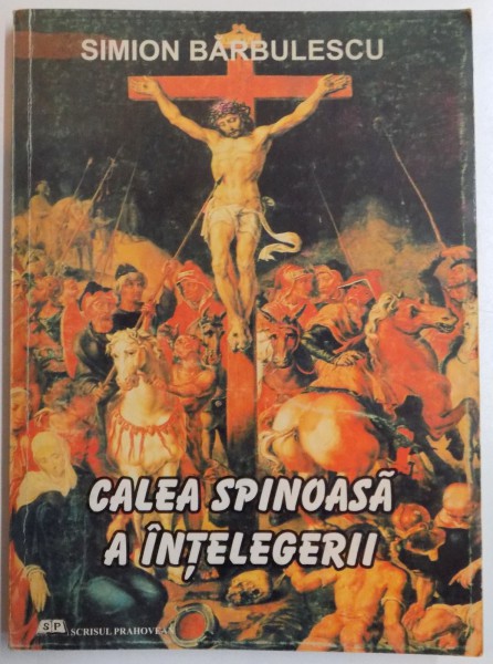 CALEA SPINOASA A INTELEGERII de SIMION BARBULESCU , 2004 , DEDICATIE*