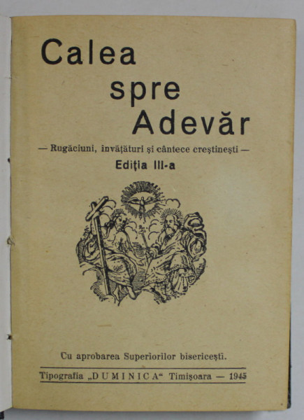 CALEA SPRE ADEVAR , RUGACIUNI , INVATATURI SI CANTECE CRESTINESTI , 1945, FORMAT DE BUZUNAR *
