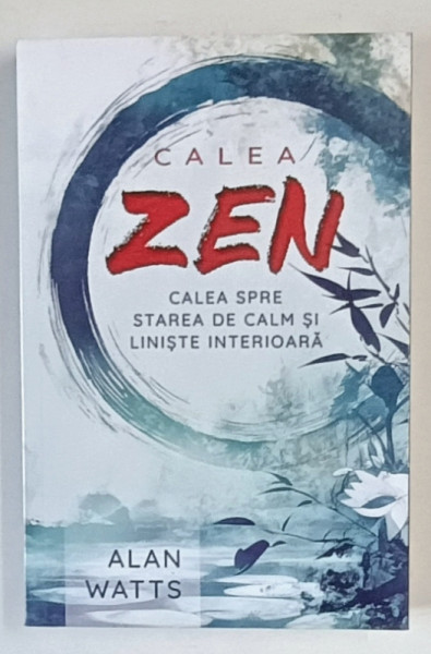 CALEA SPRE STAREA DE CALM SI LINISTE INTERIOARA , EDITIA A II - A de ALAN WATTS , 2024