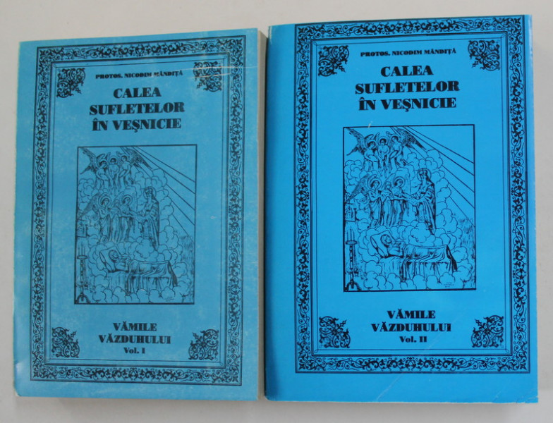 CALEA SUFLETELOR IN VESNICIE SAU CELE 24 VAMI ALE VAZDULUI , VOLUMELE I - II de PROTOS. NICODIM MANDITA , 1995