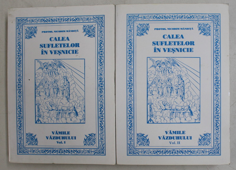 CALEA SUFLETELOR IN VESNICIE - VAMILE VAZDUHULUI de NICODIM MANDITA , VOLUMELE I - II , 2001
