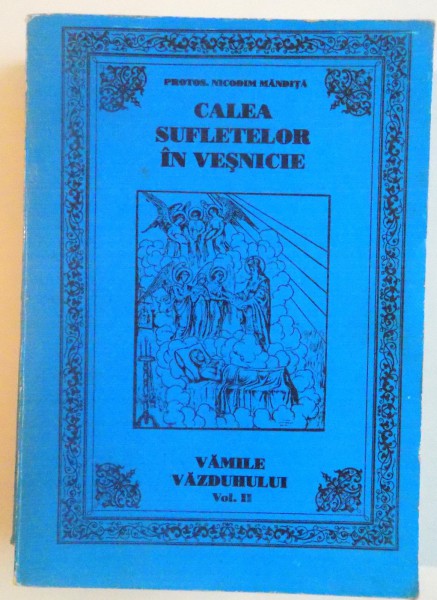 CALEA SUFLETELOR IN VESNICIE, VAMILE VAZDUHULUI, VOL. II de PROTOS. NICODIM MANDITA, 1995