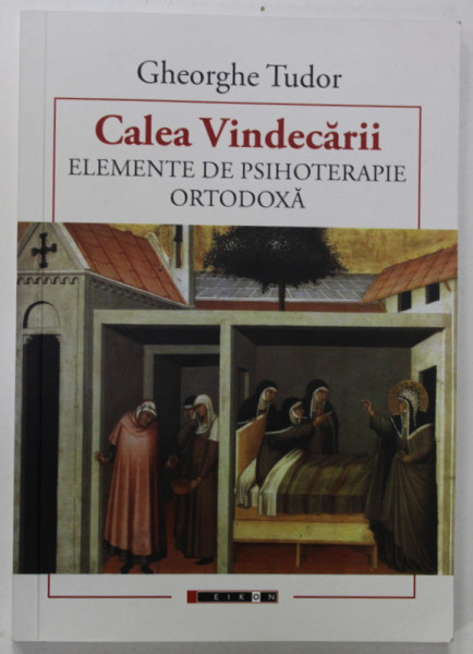 CALEA VINDECARII de GHEORGHE TUDOR , ELEMENTE DE PSIHOTERAPIE ORTODOXA , 2021