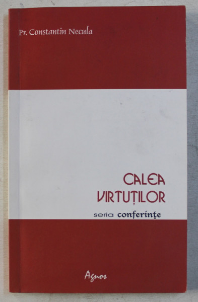 CALEA VIRTUTILOR  - TREI CONFERINTE TINERESTI de PREOT CONSTANTIN NECULA , 2005
