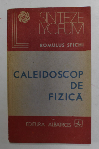 CALEIDOSCOP DE FIZICA de ROMULUS SFICHI , 1988